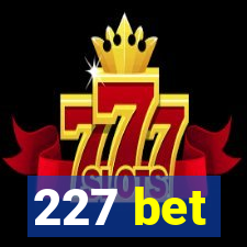 227 bet